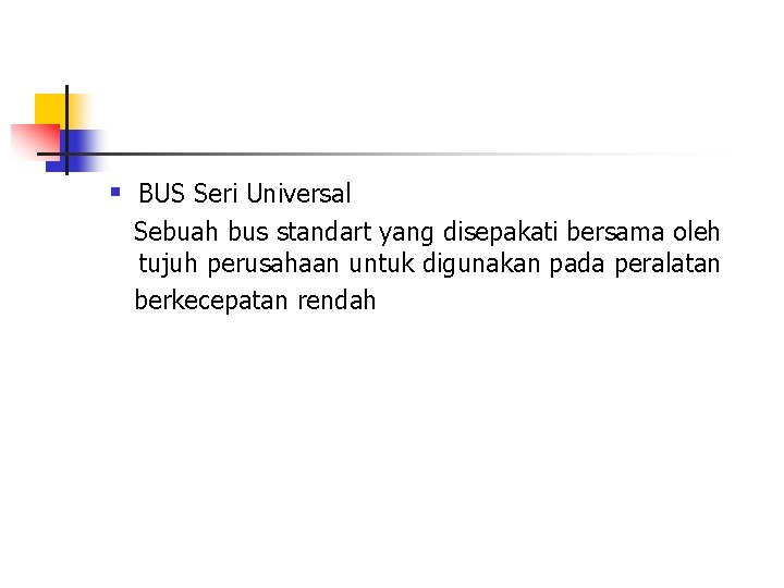 § BUS Seri Universal Sebuah bus standart yang disepakati bersama oleh tujuh perusahaan untuk