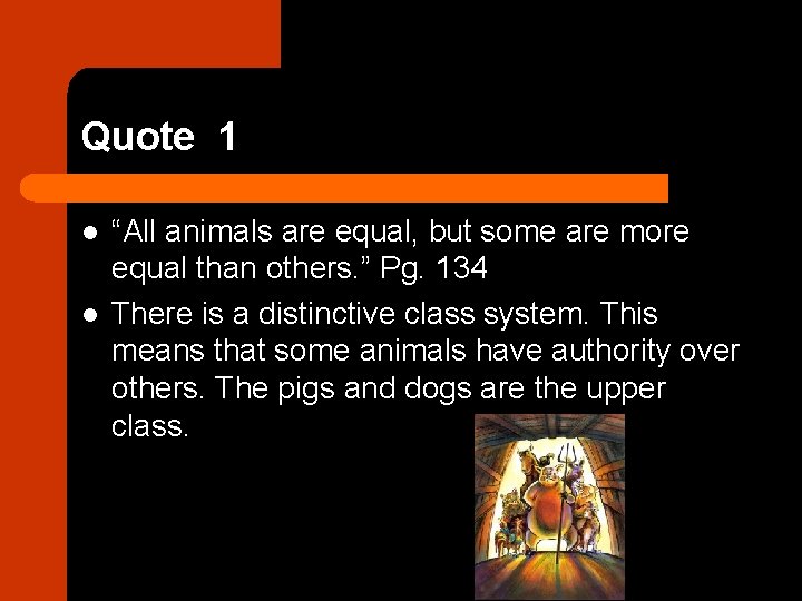 Quote 1 l l “All animals are equal, but some are more equal than