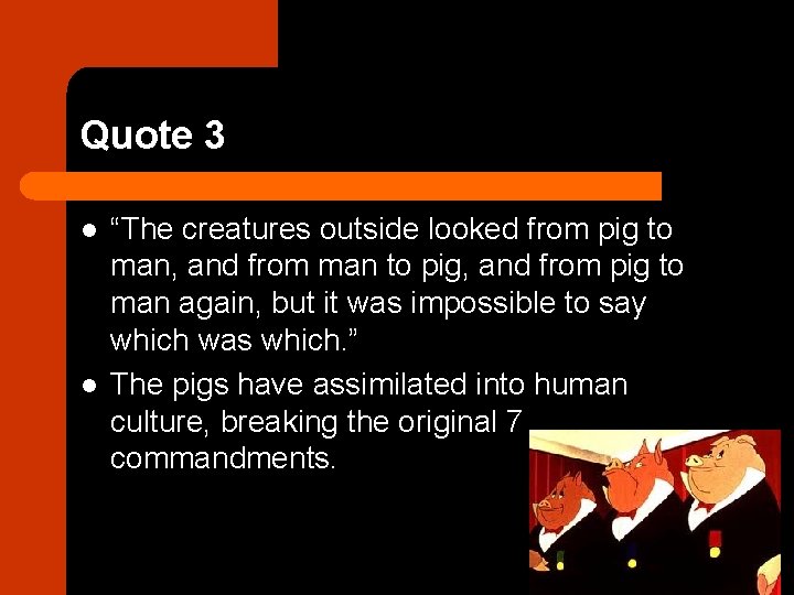 Quote 3 l l “The creatures outside looked from pig to man, and from