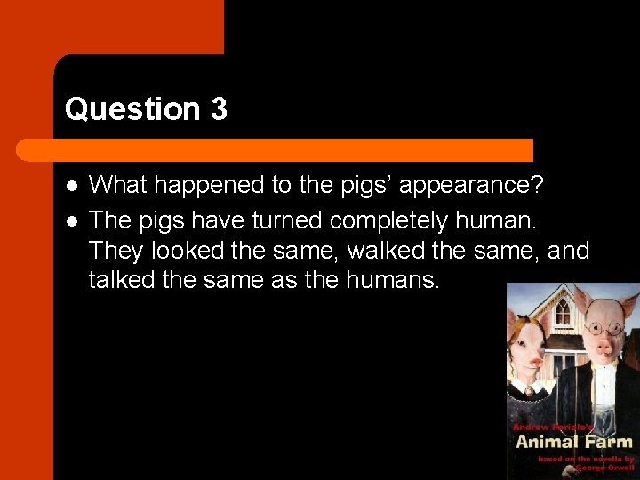 Question 3 l l What happened to the pigs’ appearance? The pigs have turned