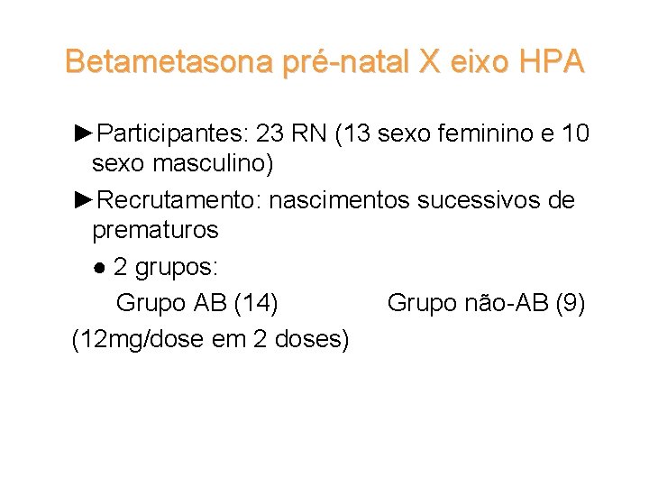 Betametasona pré-natal X eixo HPA ►Participantes: 23 RN (13 sexo feminino e 10 sexo