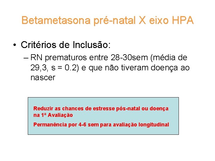 Betametasona pré-natal X eixo HPA • Critérios de Inclusão: – RN prematuros entre 28