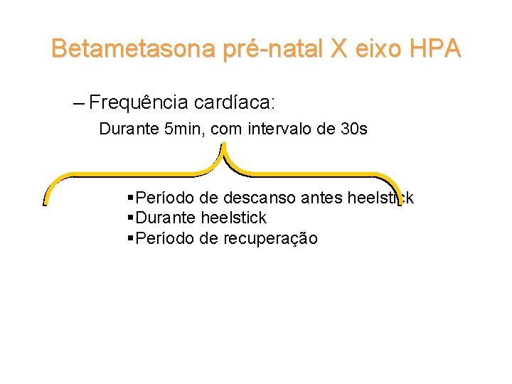 Betametasona pré-natal X eixo HPA – Frequência cardíaca: Durante 5 min, com intervalo de