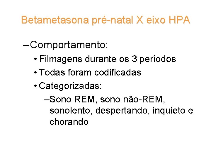 Betametasona pré-natal X eixo HPA – Comportamento: • Filmagens durante os 3 períodos •