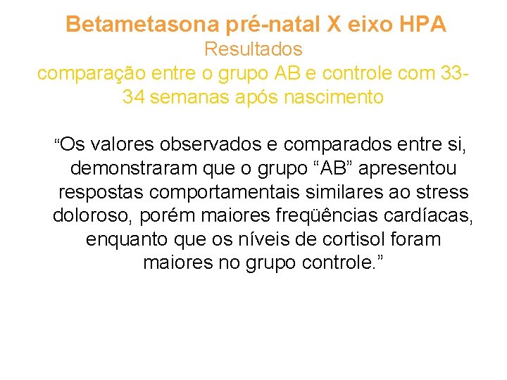  Betametasona pré-natal X eixo HPA Resultados comparação entre o grupo AB e controle