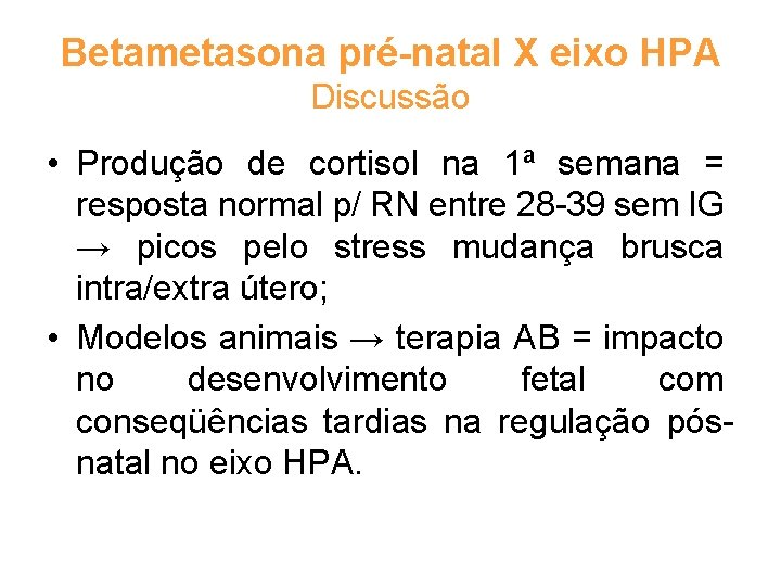 Betametasona pré-natal X eixo HPA Discussão • Produção de cortisol na 1ª semana =