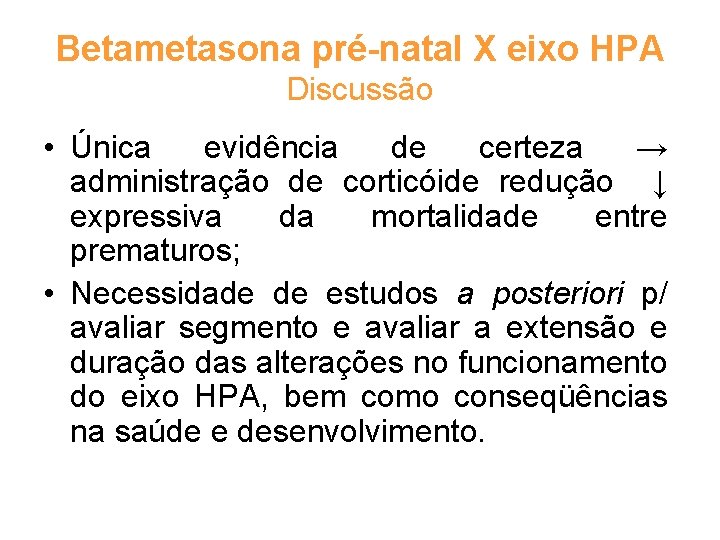 Betametasona pré-natal X eixo HPA Discussão • Única evidência de certeza → administração de