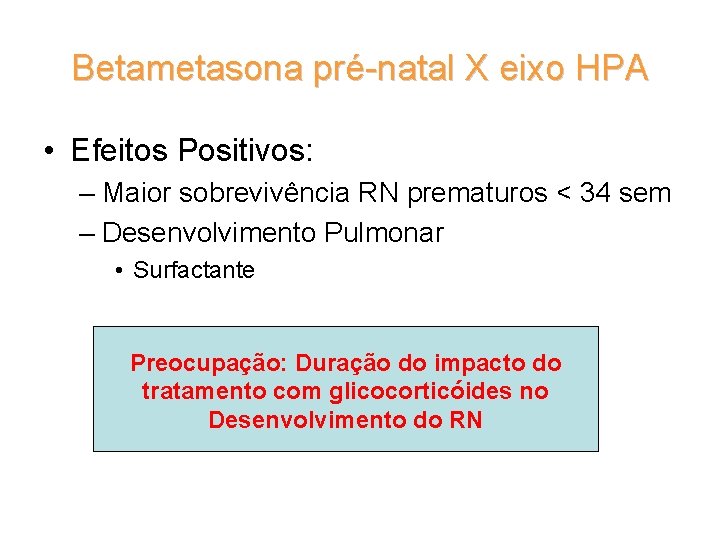 Betametasona pré-natal X eixo HPA • Efeitos Positivos: – Maior sobrevivência RN prematuros <