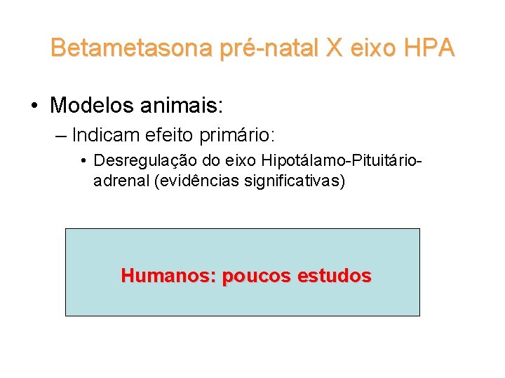 Betametasona pré-natal X eixo HPA • Modelos animais: – Indicam efeito primário: • Desregulação