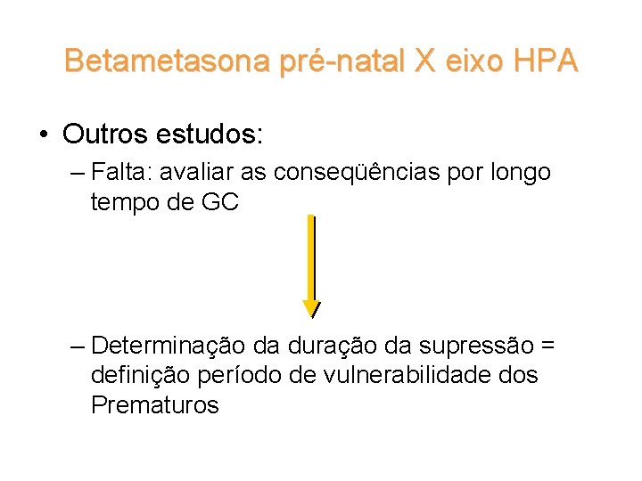 Betametasona pré-natal X eixo HPA • Outros estudos: – Falta: avaliar as conseqüências por