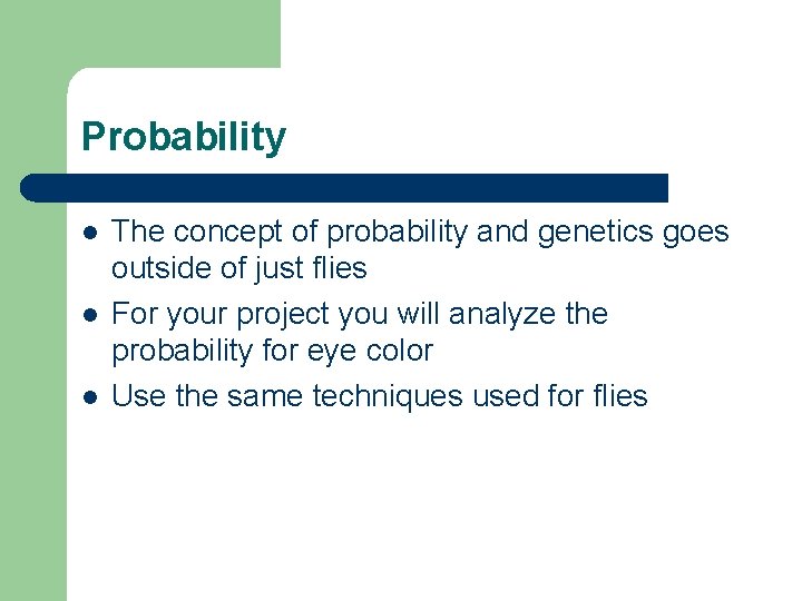 Probability l l l The concept of probability and genetics goes outside of just