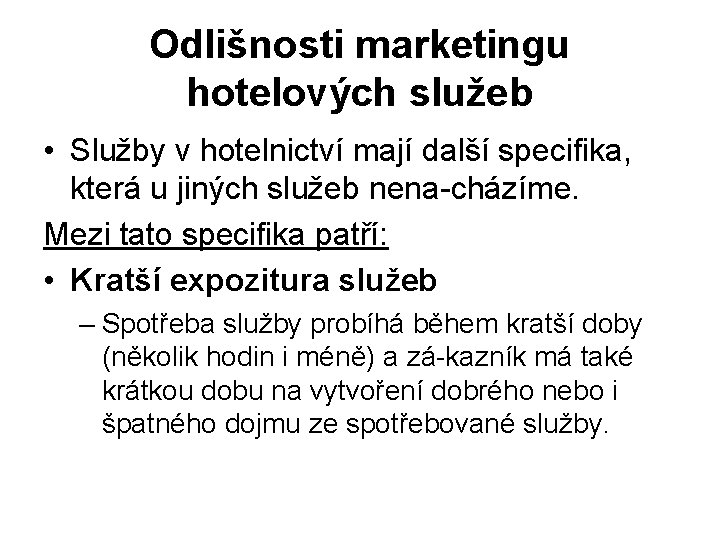 Odlišnosti marketingu hotelových služeb • Služby v hotelnictví mají další specifika, která u jiných