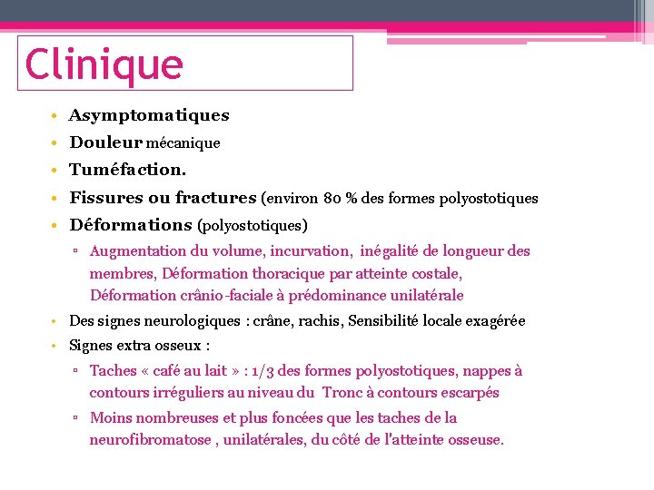 Clinique • Asymptomatiques • Douleur mécanique • Tuméfaction. • Fissures ou fractures (environ 80