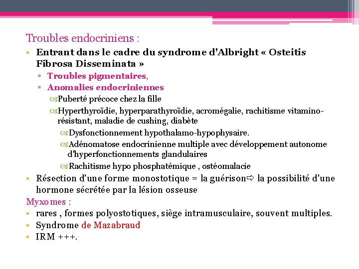 Troubles endocriniens : • Entrant dans le cadre du syndrome d'Albright « Osteitis Fibrosa
