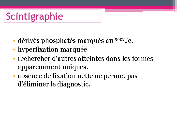 Scintigraphie • dérivés phosphatés marqués au 99 m. Tc. • hyperfixation marquée • recher