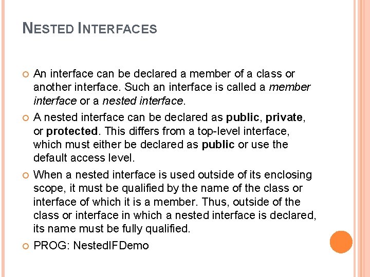 NESTED INTERFACES An interface can be declared a member of a class or another