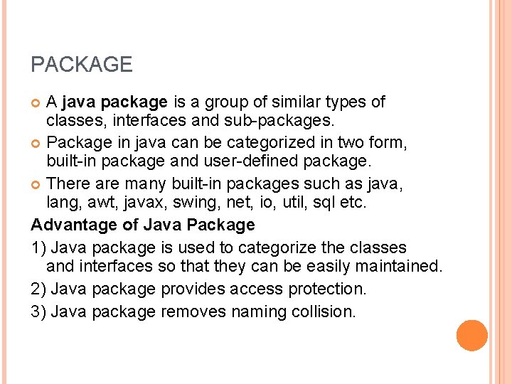 PACKAGE A java package is a group of similar types of classes, interfaces and