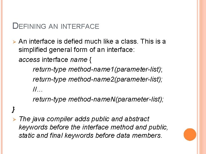 DEFINING AN INTERFACE Ø An interface is defied much like a class. This is
