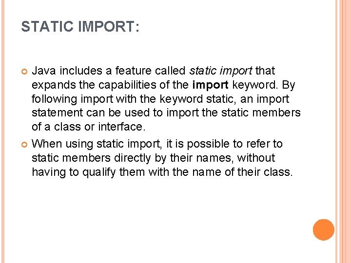 STATIC IMPORT: Java includes a feature called static import that expands the capabilities of