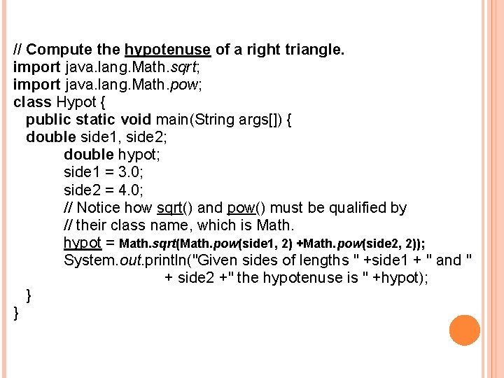 // Compute the hypotenuse of a right triangle. import java. lang. Math. sqrt; import