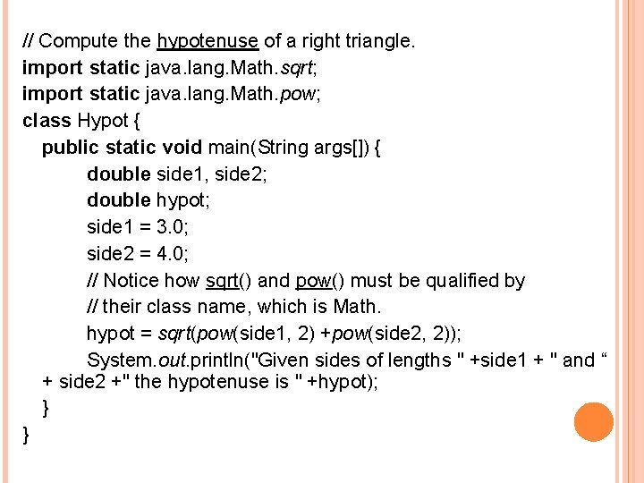 // Compute the hypotenuse of a right triangle. import static java. lang. Math. sqrt;