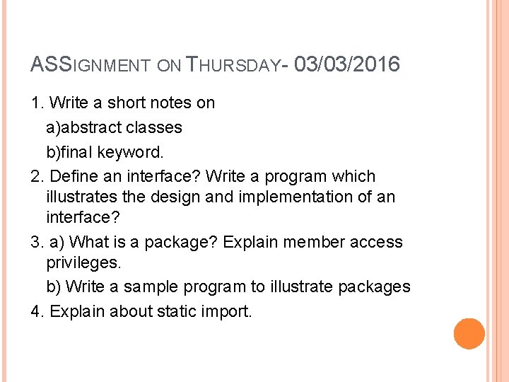 ASSIGNMENT ON THURSDAY- 03/03/2016 1. Write a short notes on a)abstract classes b)final keyword.