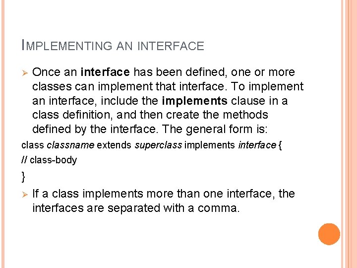IMPLEMENTING AN INTERFACE Ø Once an interface has been defined, one or more classes