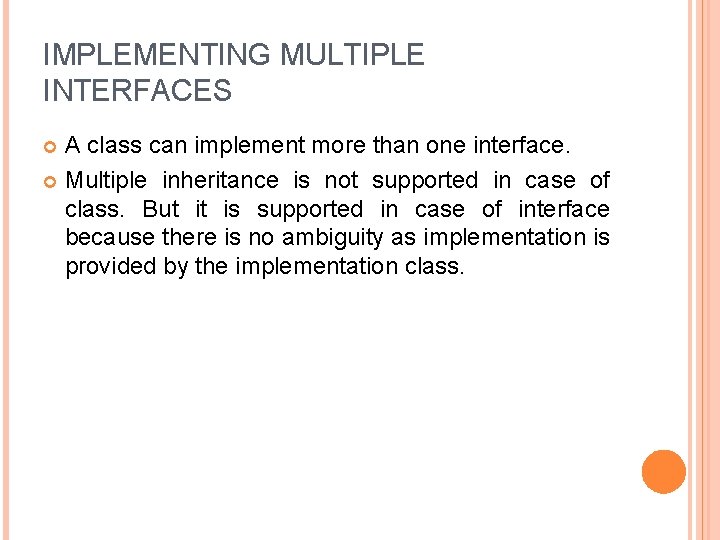 IMPLEMENTING MULTIPLE INTERFACES A class can implement more than one interface. Multiple inheritance is