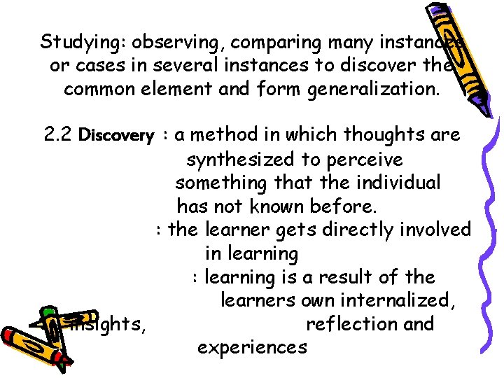 Studying: observing, comparing many instances or cases in several instances to discover the common