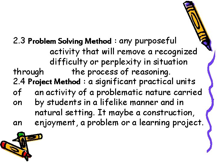 2. 3 Problem Solving Method : any purposeful activity that will remove a recognized