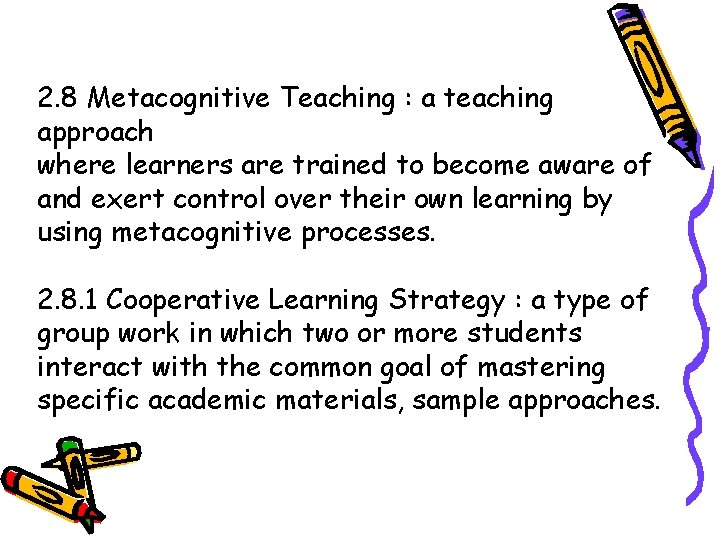 2. 8 Metacognitive Teaching : a teaching approach where learners are trained to become