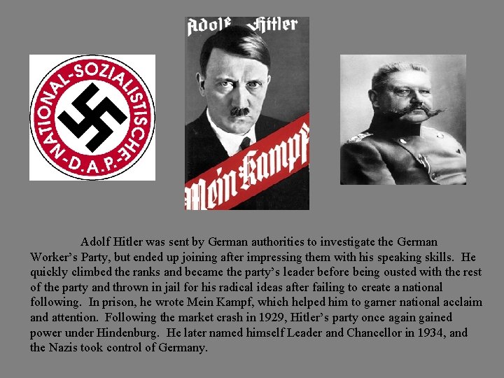 Adolf Hitler was sent by German authorities to investigate the German Worker’s Party, but