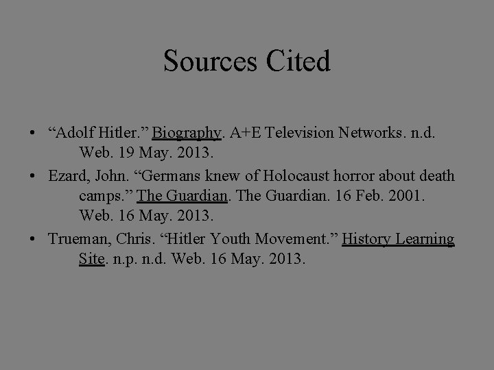 Sources Cited • “Adolf Hitler. ” Biography. A+E Television Networks. n. d. Web. 19