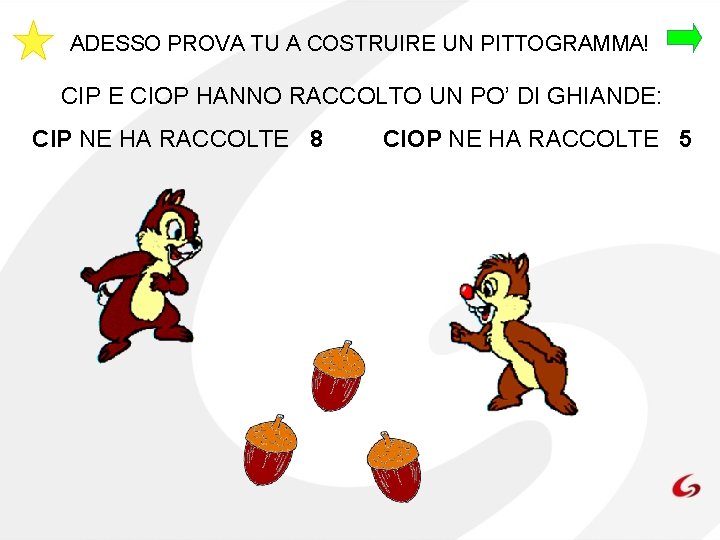 ADESSO PROVA TU A COSTRUIRE UN PITTOGRAMMA! CIP E CIOP HANNO RACCOLTO UN PO’