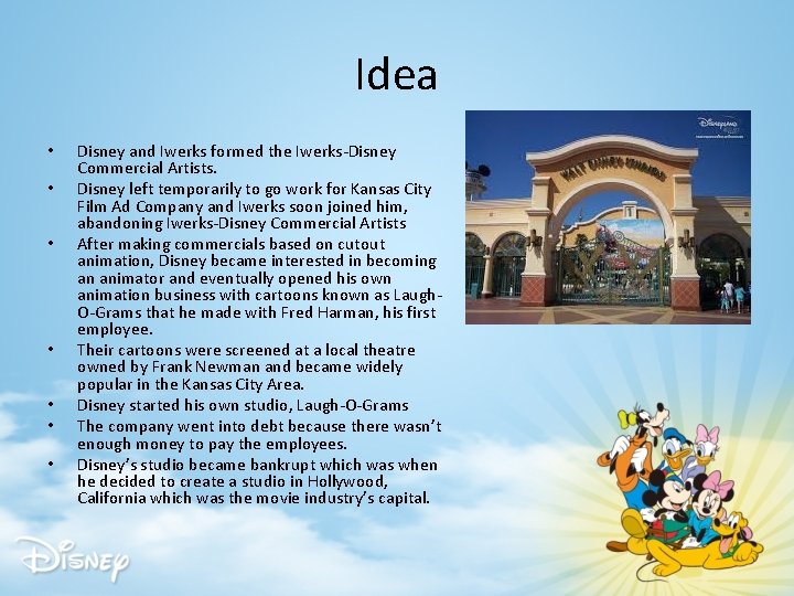 Idea • • Disney and Iwerks formed the Iwerks-Disney Commercial Artists. Disney left temporarily