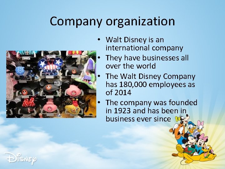 Company organization • Walt Disney is an international company • They have businesses all