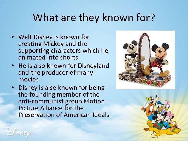 What are they known for? • Walt Disney is known for creating Mickey and