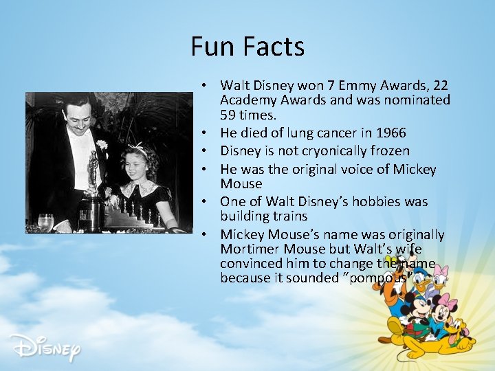 Fun Facts • Walt Disney won 7 Emmy Awards, 22 Academy Awards and was