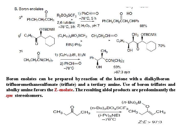 Boron enolates can be prepared by reaction of the ketone with a dialkylboron trifluoromethanesulfonate