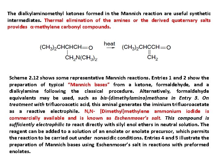 The dialkylaminomethyl ketones formed in the Mannich reaction are useful synthetic intermediates. Thermal elimination