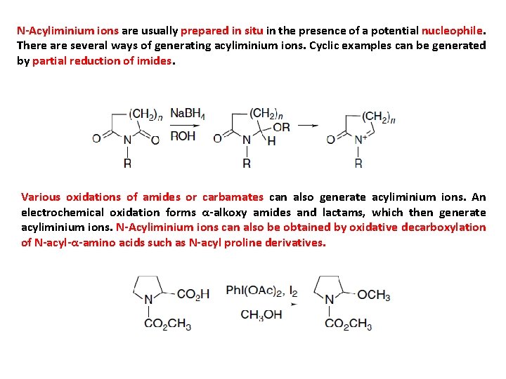 N-Acyliminium ions are usually prepared in situ in the presence of a potential nucleophile.
