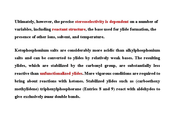 Ultimately, however, the precise stereoselectivity is dependent on a number of variables, including reactant