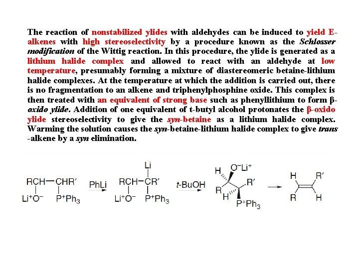 The reaction of nonstabilized ylides with aldehydes can be induced to yield Ealkenes with