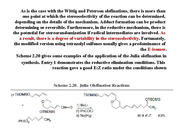 As is the case with the Wittig and Peterson olefinations, there is more than
