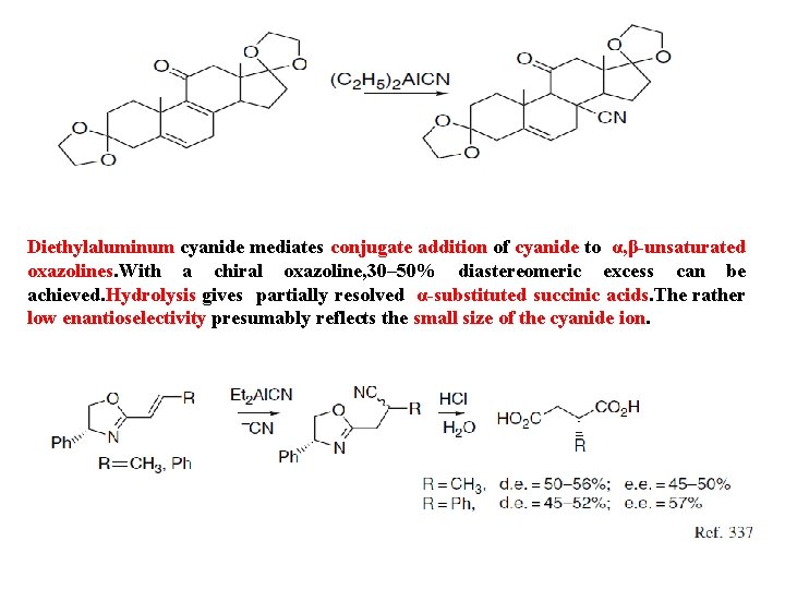 Diethylaluminum cyanide mediates conjugate addition of cyanide to α, β-unsaturated oxazolines. With a chiral