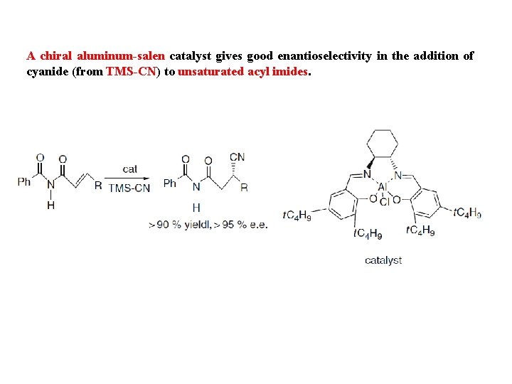 A chiral aluminum-salen catalyst gives good enantioselectivity in the addition of cyanide (from TMS-CN)
