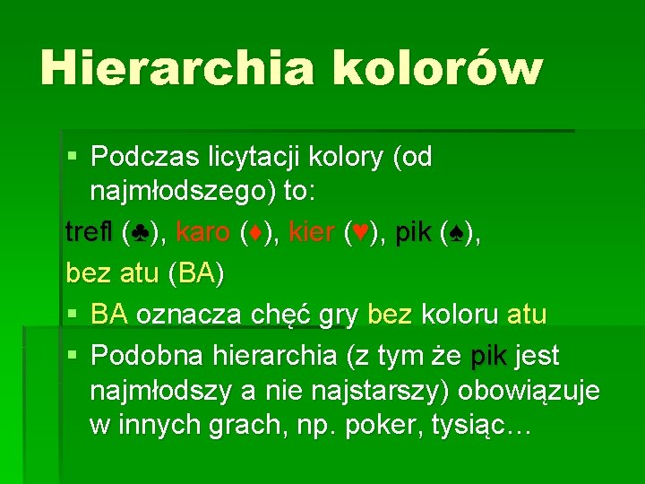 Hierarchia kolorów § Podczas licytacji kolory (od najmłodszego) to: trefl (♣), karo (♦), kier