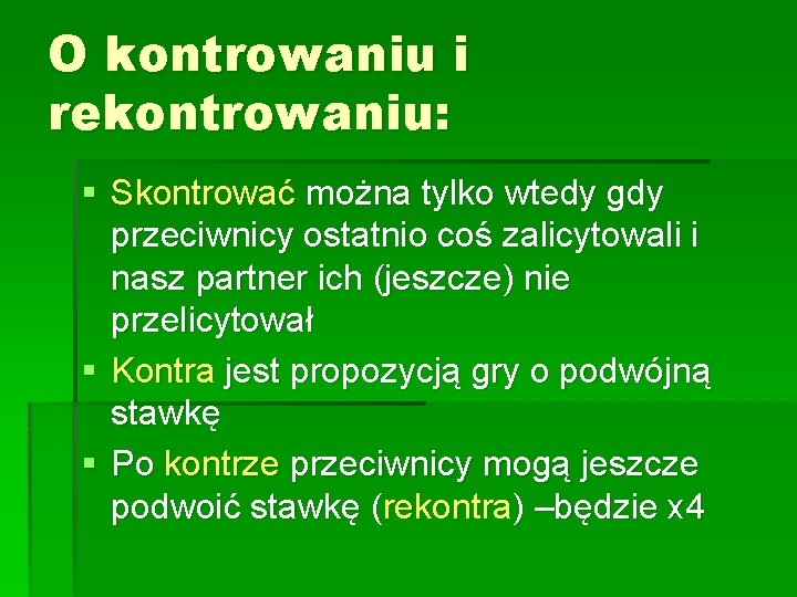 O kontrowaniu i rekontrowaniu: § Skontrować można tylko wtedy gdy przeciwnicy ostatnio coś zalicytowali