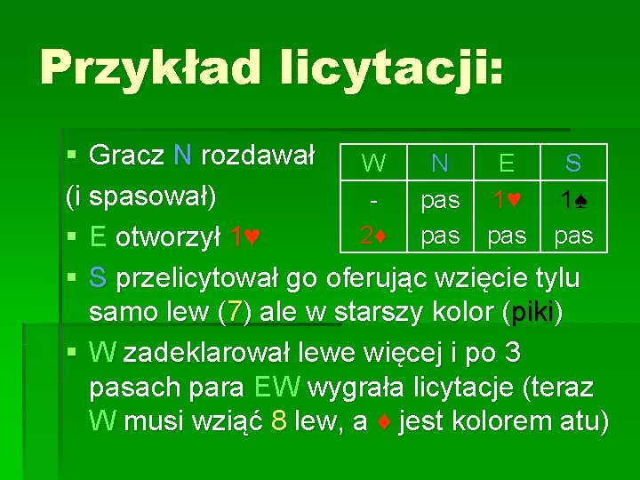 Przykład licytacji: § Gracz N rozdawał W N E S (i spasował) pas 1♥