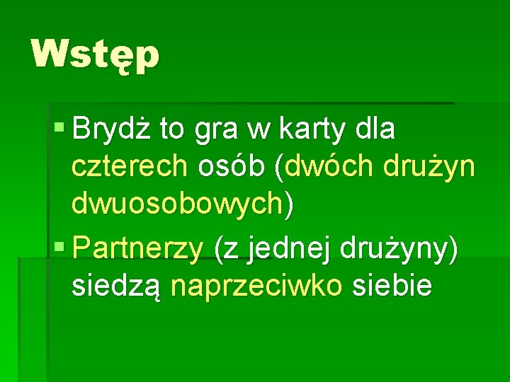 Wstęp § Brydż to gra w karty dla czterech osób (dwóch drużyn dwuosobowych) §